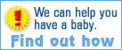 We can help you have a baby. Find out how.